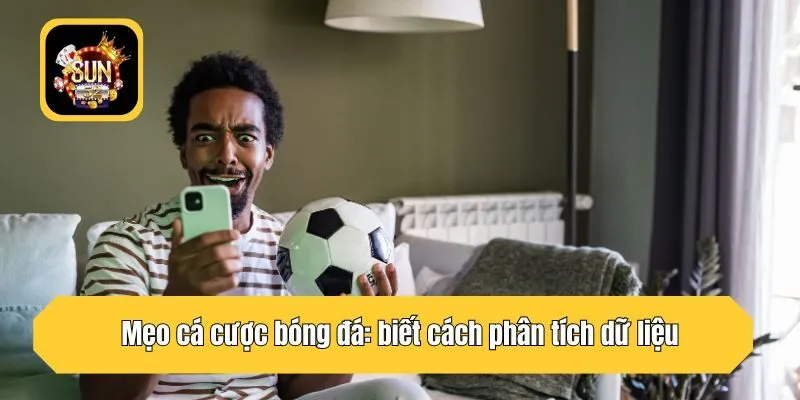Mẹo cá cược bóng đá: biết cách phân tích dữ liệu