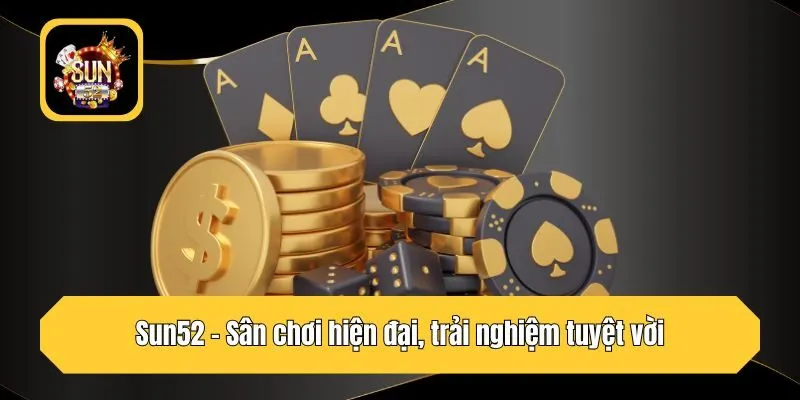 Sun52 - Sân chơi hiện đại, trải nghiệm tuyệt vời